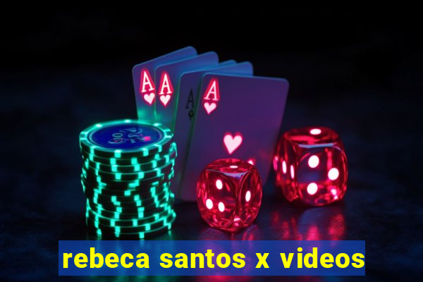 rebeca santos x videos